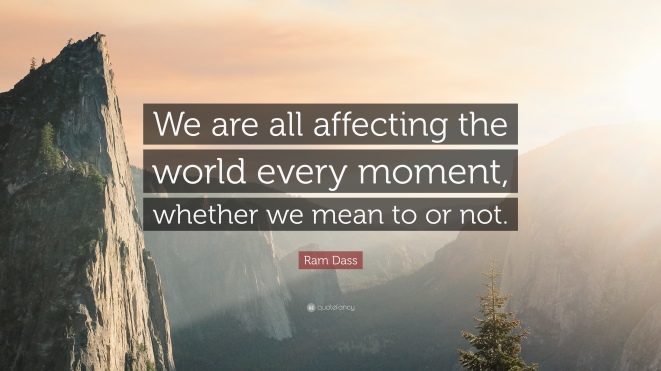 52273-Ram-Dass-Quote-We-are-all-affecting-the-world-every-moment-whether